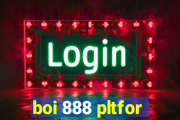 boi 888 pltfor